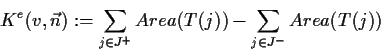 \begin{displaymath}K^{e}(v, \vec{n}) := \sum_{j\in J^+} Area(T(j)) - \sum_{j \in J^-}
Area(T(j))\end{displaymath}