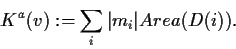 \begin{displaymath}K^a(v) := \sum_{i} \vert m_i\vert Area(D(i)). \end{displaymath}