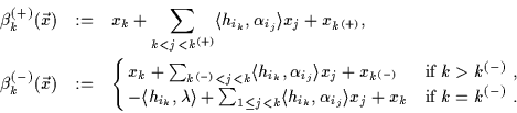 \begin{eqnarray*}\beta^{(+)}_k(\vec{ x}) & := &
x_k+\sum_{k<j<k^{(+)}}
\langle h...
...angle h_{i_k},\alpha_{i_j}\rangle x_j+x_k& if $k=k^{(-)}$ . \cr}
\end{eqnarray*}