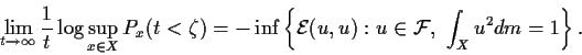 \begin{displaymath}\lim_{t\to\infty}{1\over t}\log \sup_{x\in X} P_x(t<\zeta)
=-...
...{{\mathcal E}(u,u):
u\in{\mathcal F},\ \int_Xu^2dm=1\right\}.
\end{displaymath}