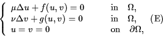 \begin{displaymath}\left\{
\begin{array}{ll}
\mu\Delta u + f(u,v) = 0\qquad&\mbo...
...ox{on}\quad\partial\Omega,
\end{array}\right.
\leqno\mbox{(E)}
\end{displaymath}