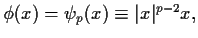 $\phi(x)=\psi_p(x)\equiv \vert x\vert^{p-2}x,$