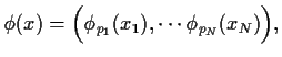 $\phi(x)=
\Bigl(\phi_{p_1}(x_1),\cdots \phi_{p_N}(x_N)\Bigr),$