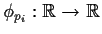 $\phi_{p_i}:{\mathbb R}\to {\mathbb R}$