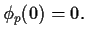 $\phi_p(0) = 0.$