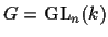 $G = {\rm GL}_n(k)$