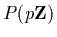 $P(p{\bf Z})$