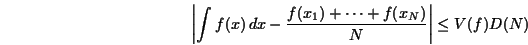 \begin{displaymath}\left\vert\int f(x)\,dx-{f(x_1)+\cdots+f(x_N)\over N}\right\vert\le V(f)D(N)\end{displaymath}