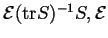 $ \mathcal {E}({\rm tr} S)^{-1}S, \mathcal {E}$