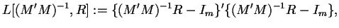 $\displaystyle L[(M'M)^{-1}, R]:=\{(M'M)^{-1}R-I_m\}'\{(M'M)^{-1}R-I_m\},$